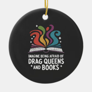 Imagine Being Afraid of Drag Queens and Books LGBT Ceramic Ornament