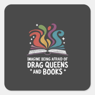 Imagine Being Afraid of Drag Queens and Books LGBT Square Sticker