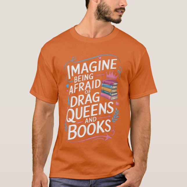 Imagine Being Afraid Of Drag Queens And Books LGBT T-Shirt (Front)