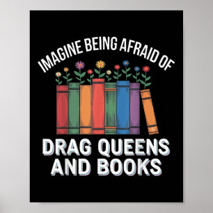 Imagine Being Afraid Of Drag Queens And Books Poster
