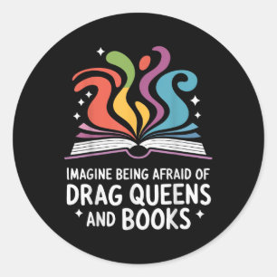 Imagine Being Afraid Of Drag Queens And Books T-sh Classic Round Sticker