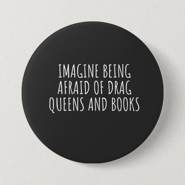 Imagine Being Afraid of Drag Queers, and Books Button (Front)