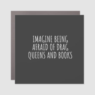 Imagine Being Afraid of Drag Queers, and Books Car Magnet