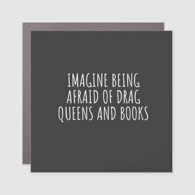 Imagine Being Afraid of Drag Queers, and Books Car Magnet (Front)