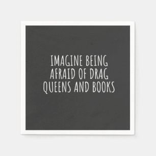 Imagine Being Afraid of Drag Queers, and Books Napkins