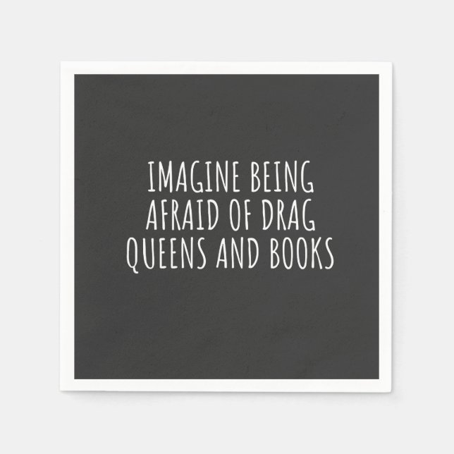 Imagine Being Afraid of Drag Queers, and Books Napkins (Front)