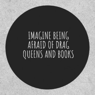 Imagine Being Afraid of Drag Queers, and Books Patch