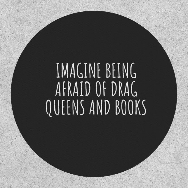 Imagine Being Afraid of Drag Queers, and Books Patch (Front)