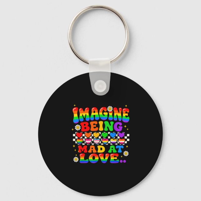 Imagine being mad at love pride rainbow equality  keychain (Front)