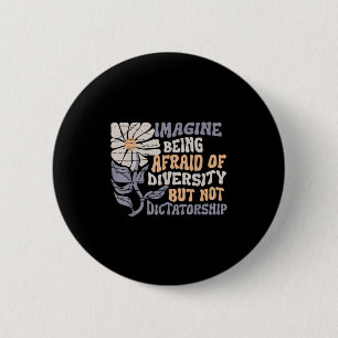 Imagine Being Scared Of Diversity But Not Dictator Button