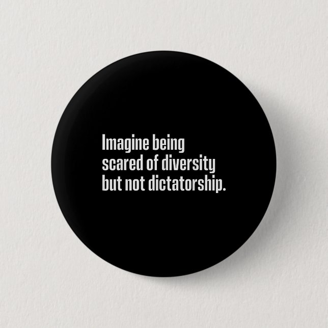 Imagine Being Scared Of Diversity But Not Dictator Button (Front)