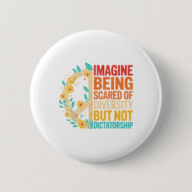Imagine Being Scared Of Diversity But Not Dictator Button (Front)