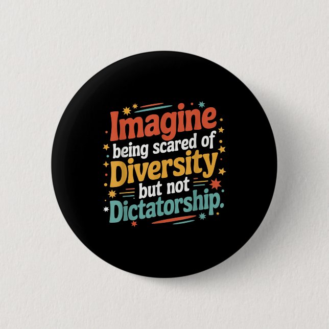 Imagine Being Scared Of Diversity But Not Dictator Button (Front)