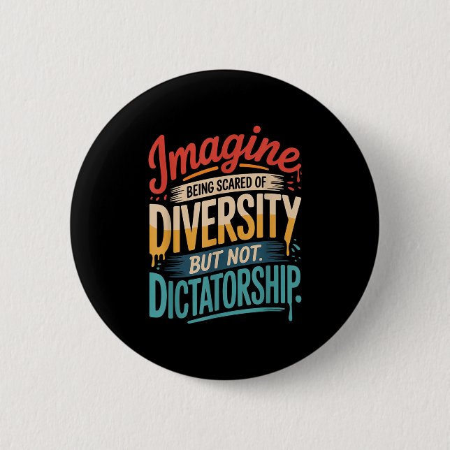 Imagine Being Scared Of Diversity But Not Dictator Button (Front)