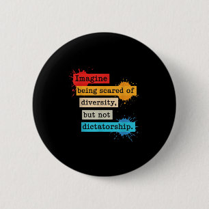 Imagine Being Scared Of Diversity But Not Dictator Button