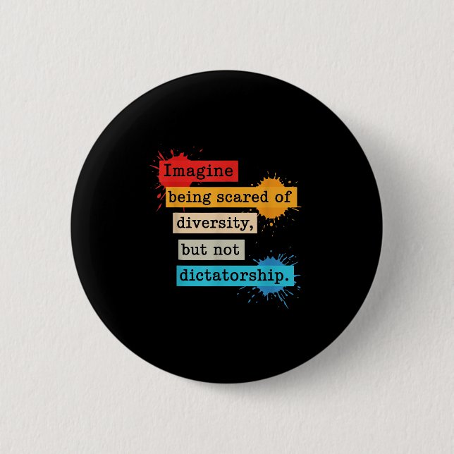 Imagine Being Scared Of Diversity But Not Dictator Button (Front)