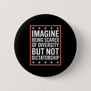 Imagine Being Scared Of Diversity But Not Dictator Button
