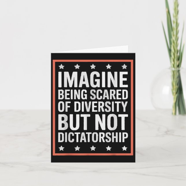 Imagine Being Scared Of Diversity But Not Dictator Card (Front)