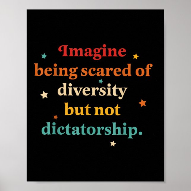 Imagine Being Scared Of Diversity But Not Dictator Poster (Front)