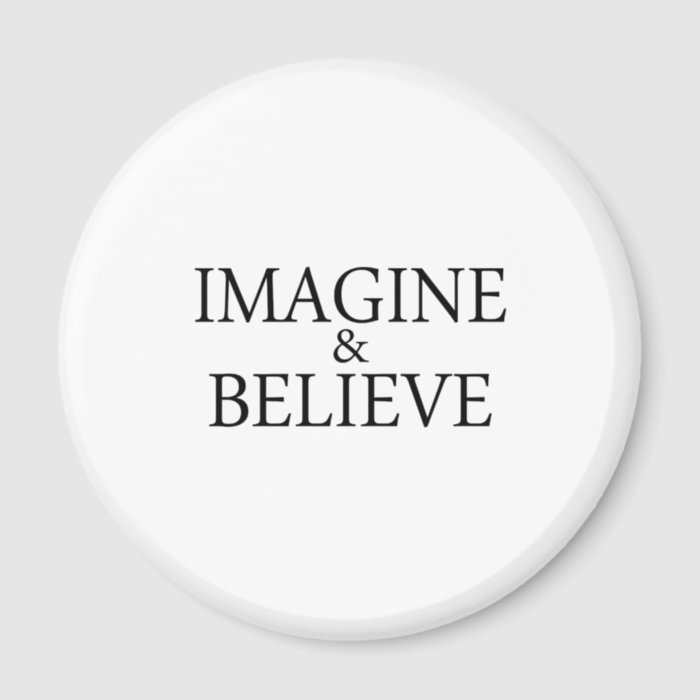 Imagine & Believe Fridge Magnet