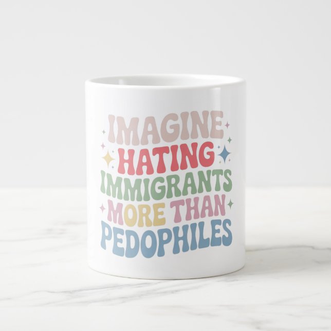 Imagine Hating Immigrants , Human Rights Protest S Giant Coffee Mug (Front)