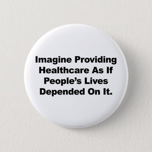 Imagine Healthcare Peoples Lives Depend On Button