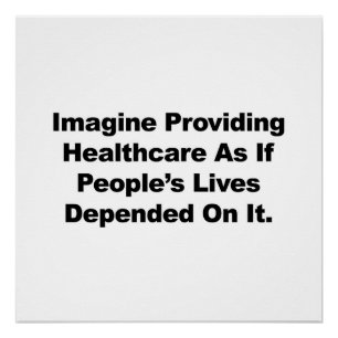 Imagine Healthcare People's Lives Depend On Poster