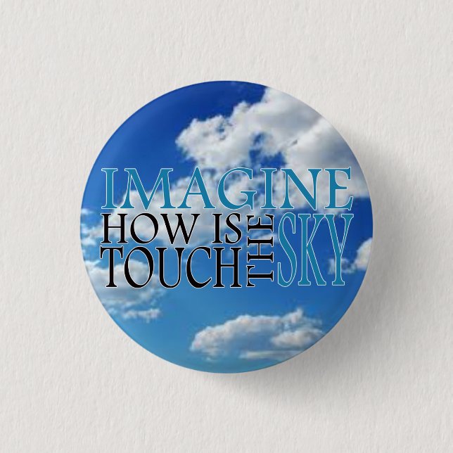Imagine how is touch the sky pinback button (Front)