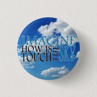 Imagine how is touch the sky pinback button