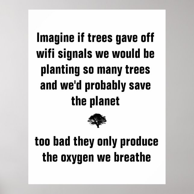 Imagine if trees gave off wifi signals we would be poster (Front)