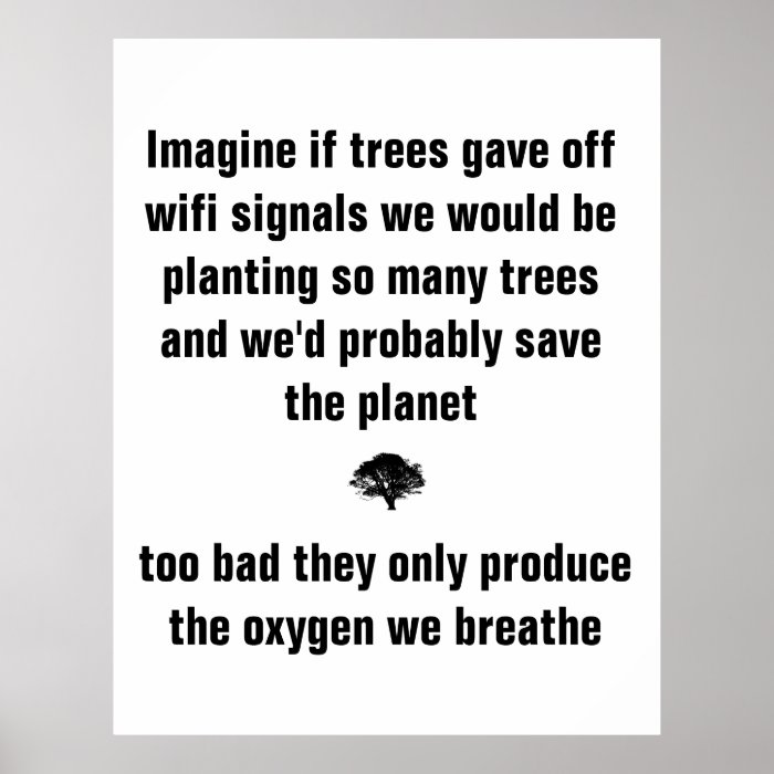 Imagine if trees gave off wifi signals we would be print