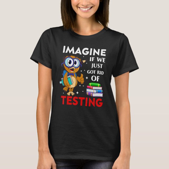 Imagine If We Just Got Rid Of Book Testing T-Shirt (Front)