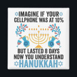 Imagine If Your Cell Phone Was At 10% But Lasted 8 Magnet<br><div class="desc">chanukah, menorah, hanukkah, dreidel, jewish, gift, holiday, religion, christmas, </div>