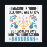 Imagine If Your Cell Phone Was At 10% But Lasted 8 Magnet<br><div class="desc">chanukah, menorah, hanukkah, dreidel, jewish, gift, holiday, religion, christmas, </div>