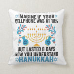 Imagine If Your Cell Phone Was At 10% But Lasted 8 Throw Pillow<br><div class="desc">chanukah, menorah, hanukkah, dreidel, jewish, gift, holiday, religion, christmas, </div>