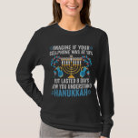 Imagine If Your Cell Phone What At 10% But Lasted  T-Shirt<br><div class="desc">chanukah, menorah, hanukkah, dreidel, jewish, gift, holiday, religion, christmas</div>