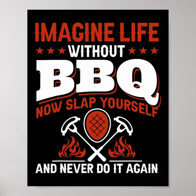 Imagine Life Without Bbq Now Slap Yourself And Nev Poster (Front)