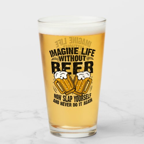 imagine life without beer  funny beer lover glass