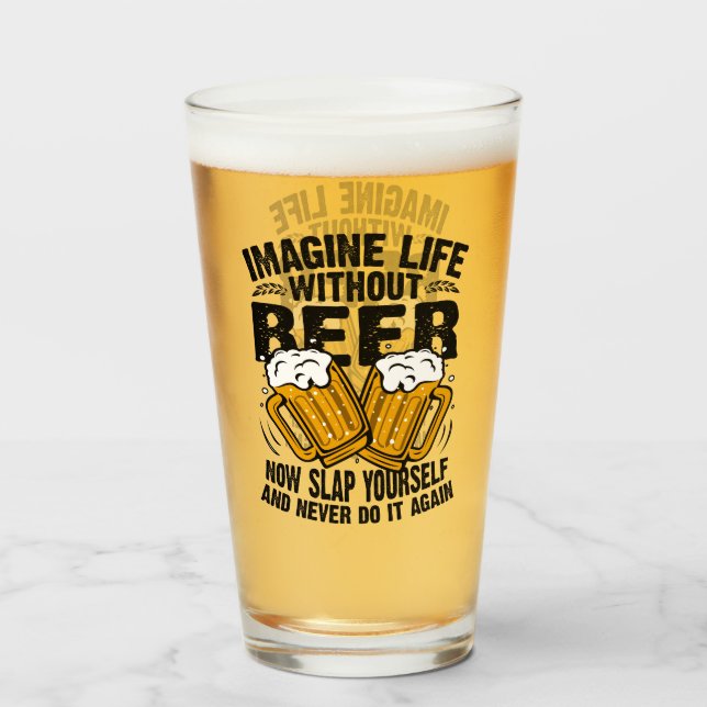 imagine life without beer , funny beer lover glass (Front Filled)