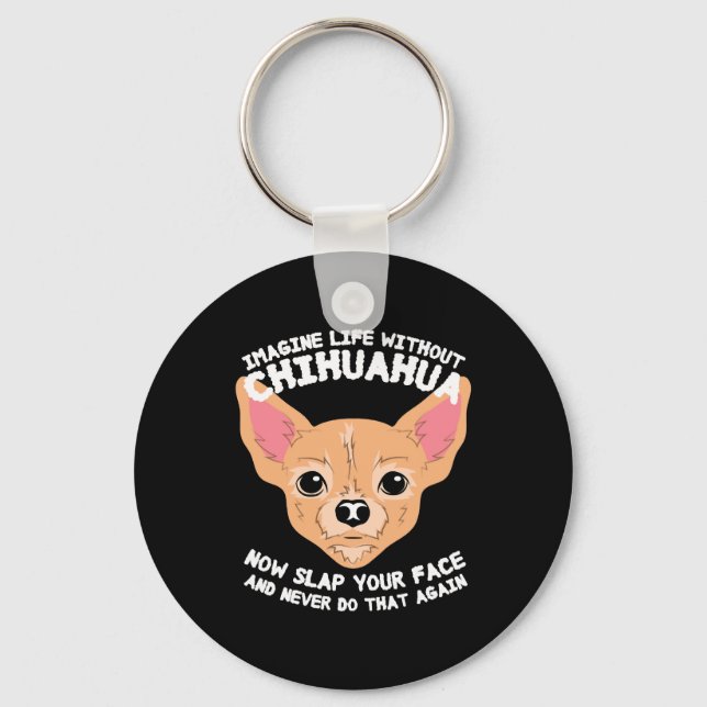 Imagine Life Without Chihuahua Dog Keychain (Front)