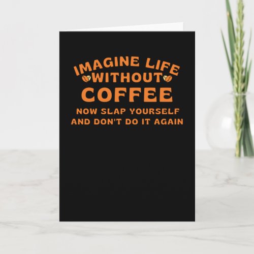 Imagine life without coffee card