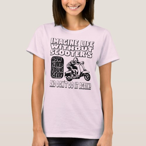 Imagine Life Without Scooters Ladies T Shirt