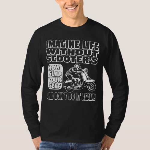 Imagine Life Without Scooters Long Sleeve T Shirt