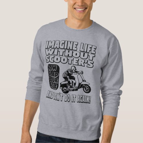 Imagine Life Without Scooters Sweatshirt