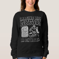Imagine Life Without Scooters Sweatshirt