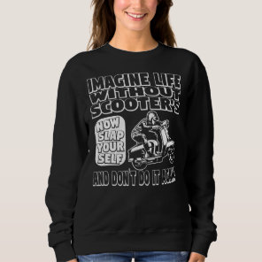 Imagine Life Without Scooters Sweatshirt