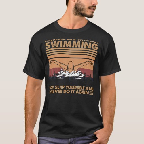 Imagine Life Without Swimming Vintage Swimmer Spor T_Shirt