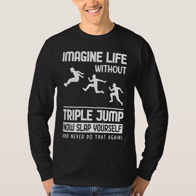 Imagine Life without Triple Jump T-Shirt (Front)