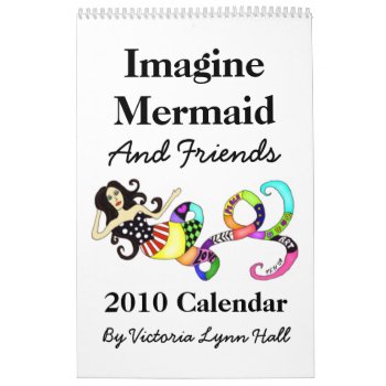 Imagine Mermaid And Friends 2010 Calendar by Victoreeah at Zazzle