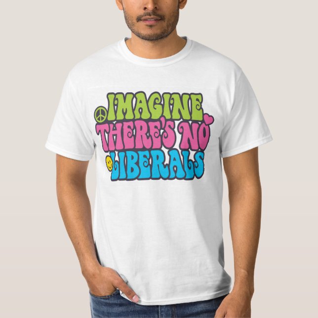 Imagine No Liberals T-Shirt (Front)